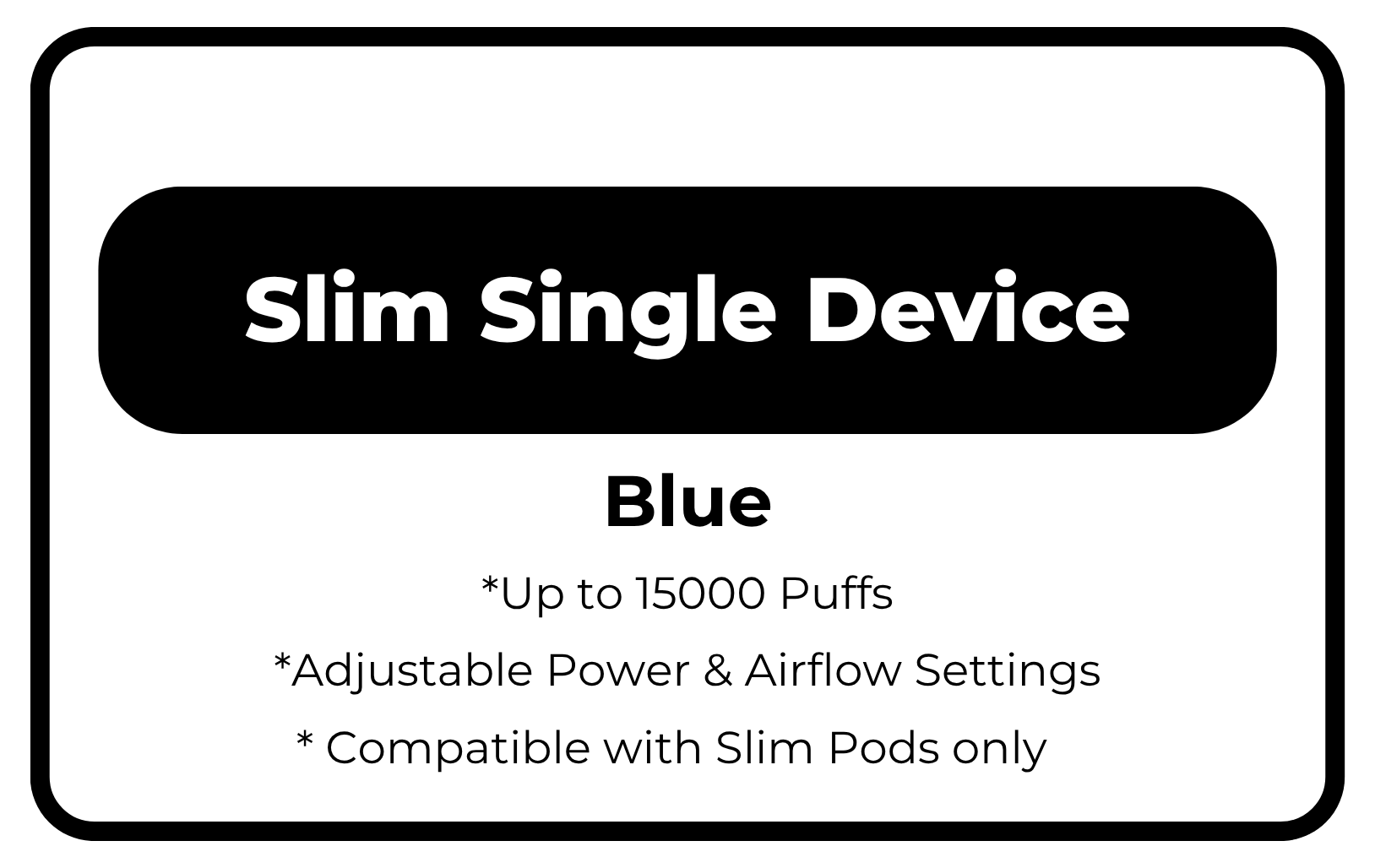 Slim Single Device