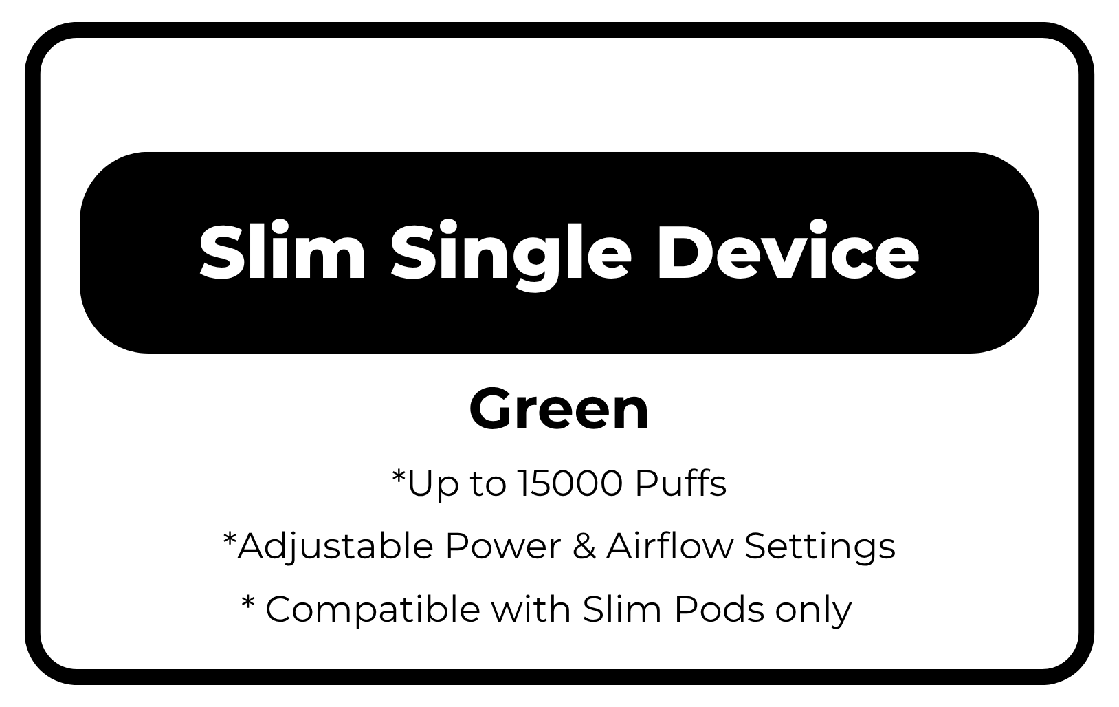 Slim Single Device