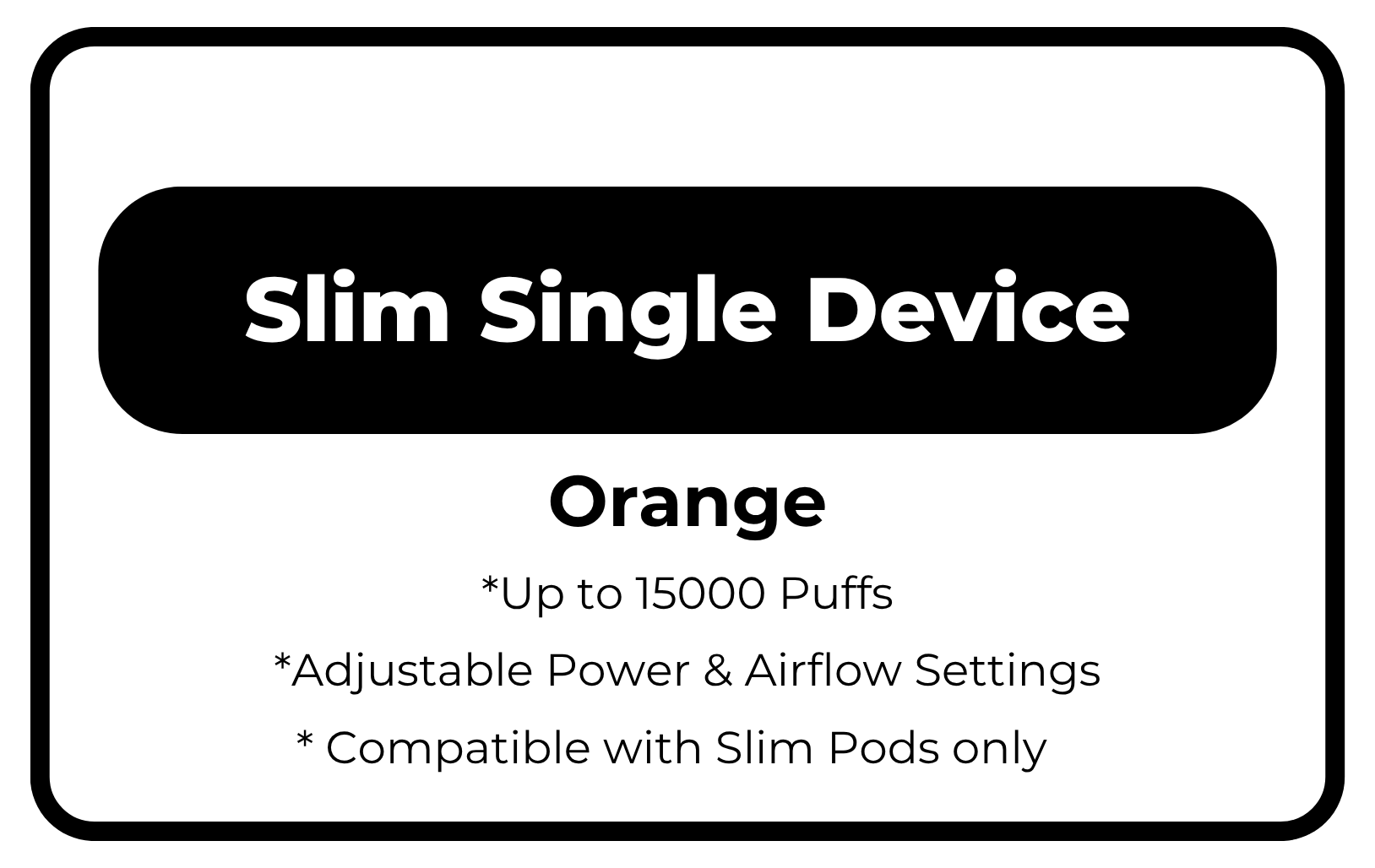 Slim Single Device