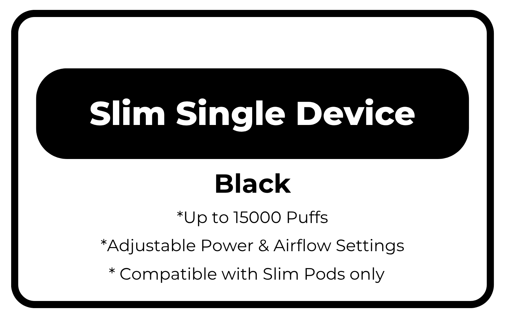 Slim Single Device